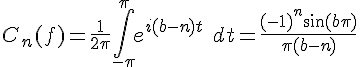 \Large{C_n(f)=\frac{1}{2\pi}\Bigint_{-\pi}^{\pi}e^{i(b-n)t}\quad dt=\frac{(-1)^n\sin(b\pi)}{\pi(b-n)}}